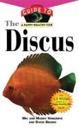 The Discus: An Owner's Guide to a Happy Healthy Fish di Maddy Hargrove, David Brown, Mic Hargrove edito da Howell Books