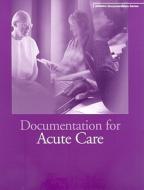 Documentation for Acute Care [With CDROM] di Jean S. Clark edito da American Health Information Management Associ