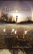 Thin Places: Where Faith Is Affirmed and Hope Dwells di Mary Treacy O'Keefe edito da BOOKHOUSE FULFILLMENT