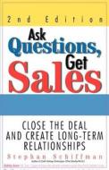 Ask Questions, Get Sales di Stephan Schiffman edito da Adams Media Corporation