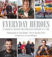 Everyday Heroes: 50 Americans Changing the World One Nonprofit at a Time di Katrina Fried edito da WELCOME BOOKS