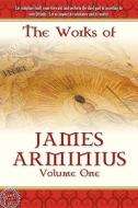 The Works Of James Arminius, Volume 1 di James Arminius edito da Lamp Post Inc