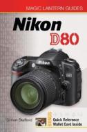 Magic Lantern Guides: Nikon D80 di Simon Stafford edito da Lark Books (NC)