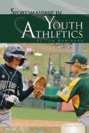 Sportsmanship in Youth Athletics di Tom Robinson edito da Essential Library