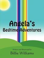 Angela's Bedtime Adventures di Billie Williams edito da America Star Books