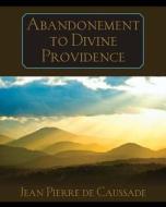 Abandonment to Divine Providence di Jean Pierre De Caussade edito da Trinity Press