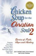 Chicken Soup for the Christian Soul 2: Stories of Faith, Hope and Healing di Jack Canfield, Mark Victor Hansen, LeAnn Thieman edito da Backlist, LLC - A Unit of Chicken Soup of the
