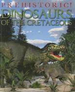 Dinosaurs of the Cretaceous di David West edito da Smart Apple Media