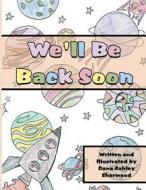 We'll Be Back Soon di Dana Ashley Sherwood edito da America Star Books