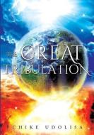 The Great Tribulation di Chike Udolisa edito da XULON PR