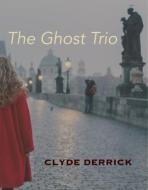 The Ghost Trio di Clyde Derrick edito da OMNIDAWN PUB