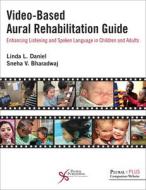 Video-based Aural Rehabilitation Guide di Linda L. Daniel, Sneha v. Bharadwaj edito da Plural Publishing Inc