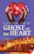 Ghost of the Heart di Catherine Friend edito da BOLD STROKES BOOKS