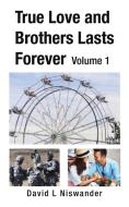 True Love and Brothers Lasts Forever: Volume 1 di David L. Niswander edito da AUTHORHOUSE