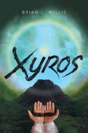 Xyros di Brian L Willis edito da Archway Publishing