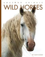 Wild Horses di Kate Riggs edito da CREATIVE ED & PAPERBACKS