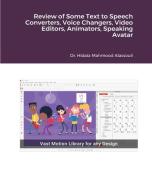Review Of Some Text To Speech Converters, Voice Changers, Video Editors, Animators, Speaking Avatar Makers And Live St di Dr Hidaia Mahmood Alassouli edito da Blurb
