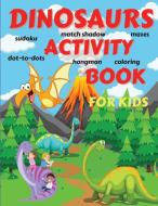 Dinosaurs Activity Book For Kids di Kiddo Life edito da Kiddo Life