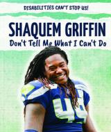 Shaquem Griffin: Don't Tell Me What I Can't Do di Shannon H. Harts edito da POWERKIDS PR