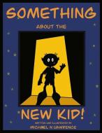 "Something About the New Kid!" di Lawrence edito da Amazon Digital Services LLC - Kdp