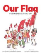 Our Flag: The Story of Canada's Maple Leaf di Ann-Maureen Owens, Jane Yealland edito da KIDS CAN PR