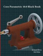 Creo Parametric 10.0 Black Book di Gaurav Verma, Matt Weber edito da CADCAMCAE Works