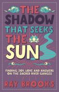 The Shadow That Seeks the Sun di Ray Brooks edito da Watkins Media