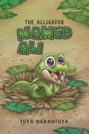 The Alligator Named Ali di Tuya Narantuya edito da Austin Macauley Publishers