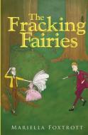 The Fracking Fairies di Mariella Foxtrott edito da Olympia Publishers