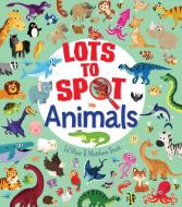Lots To Spot: Animals di Ed Myer, Matthew Scott edito da Arcturus Publishing Ltd