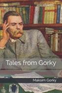 TALES FROM GORKY di Maksim Gorky edito da INDEPENDENTLY PUBLISHED