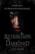 Retribution Darkened di J. M. Rankin edito da Scorpius Books