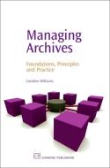 Managing Archives di Caroline Williams edito da Woodhead Publishing Ltd