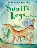 Snail\'s Legs di Damian Harvey edito da Frances Lincoln Publishers Ltd