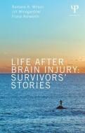 Life After Brain Injury di Barbara A. Wilson, Jill Winegardner, Fiona Ashworth edito da Taylor & Francis Ltd