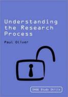 Understanding the Research Process di Paul Oliver edito da SAGE Publications Ltd