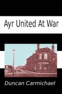 Ayr United at War di Duncan Carmichael edito da Mansion Field