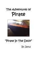The Adventures of Pirate - Pirate in the Dock di Janul edito da JANUL PUBN