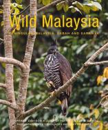 Wild Malaysia: The Wildlife, Scenery, and Biodiversity of Peninsular Malaysia, Sabah, and Sarawak di Geoffrey Davison, Melvin Gumal, Junaidi Payne edito da JOHN BEAUFOY