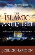 The Islamic Antichrist: The Shocking Truth about the Real Nature of the Beast di Joel Richardson edito da WND BOOKS