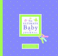 The Ultimate Baby Journal di Alex Lluch, Elizabeth Lluch edito da W S Pub Group