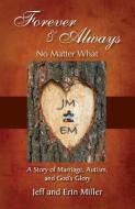 Forever and Always, No Matter What: A Story of Marriage, Autism, and God's Glory di Jeff And Erin Miller edito da FOCUS PUB INC
