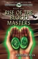 Rise of the Blood Masters: Book Five of the Dragon Stone Saga di Kristian Alva edito da Defiant Press