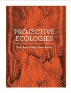 Projective Ecologies edito da Actar