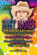 Baby Names - 2014 Edition: 36,000 Baby Names & Nicknames, 11,250 Name Origins & Meanings, 2,000 Most Popular Names & Last Year's Top 100 Baby Nam di Richard Voigt, Lynn Voigt edito da Rivo Incorporated (Rivo Inc)