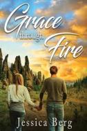 Grace through Fire di Jessica Berg edito da Red Adept Publishing
