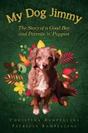 My Dog Jimmy di Christina Rampellini edito da Performance Publishing Group