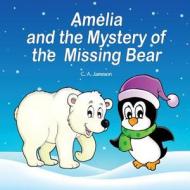 Amelia and the Mystery of the Missing Bear di C. a. Jameson edito da Createspace Independent Publishing Platform