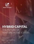 Hybrid Capital: The Future of Venture in the Ico Era: Market Report. 2017. di Ekaterina Dorozhkina, Alexey Girin, Elena Kareva edito da Createspace Independent Publishing Platform