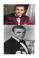 Sean Connery - James Bond 007!: The Highlander! di Arthur Miller edito da Createspace Independent Publishing Platform